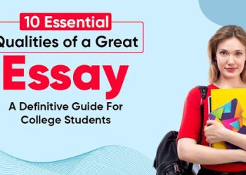 10 Essential Qualities of a Great Essay – A Definitive Guide for College Students